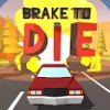 Brake To Die